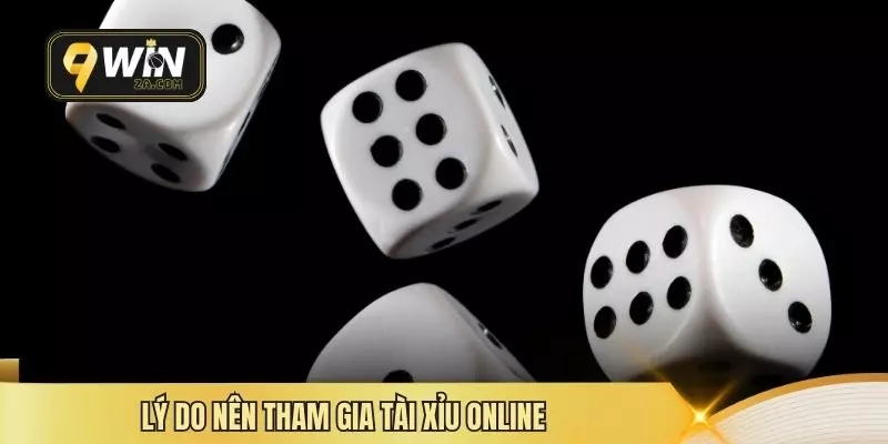 Lý do nên tham gia tài xỉu online