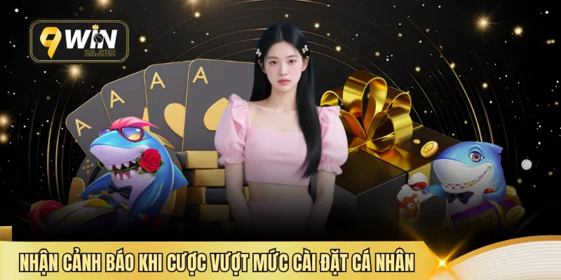 Nhận cảnh báo khi cược vượt mức cài đặt cá nhân