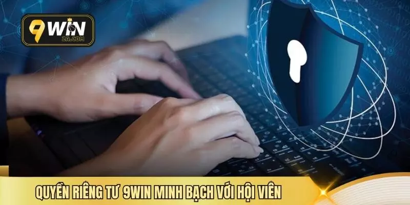 Quyền riêng tư 9WIN minh bạch với hội viên