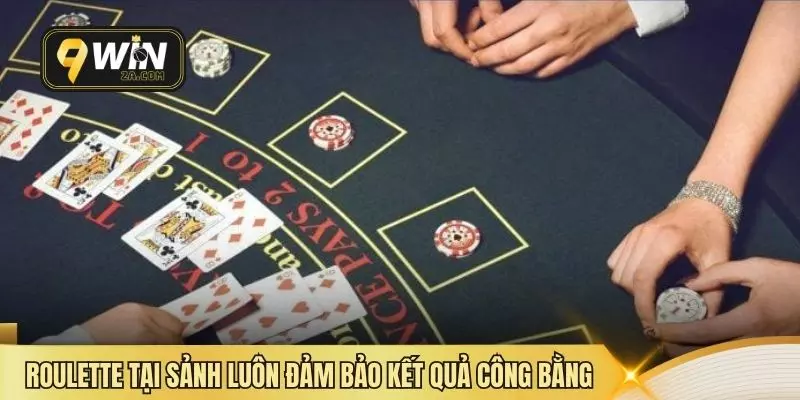 Roulette tại sảnh luôn đảm bảo kết quả công bằng