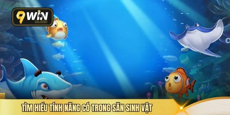 Tìm hiểu tính năng có trong săn sinh vật